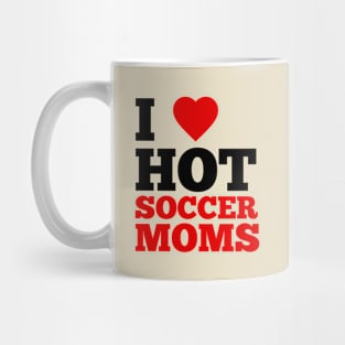 I Love Hot Soccer Moms Mug